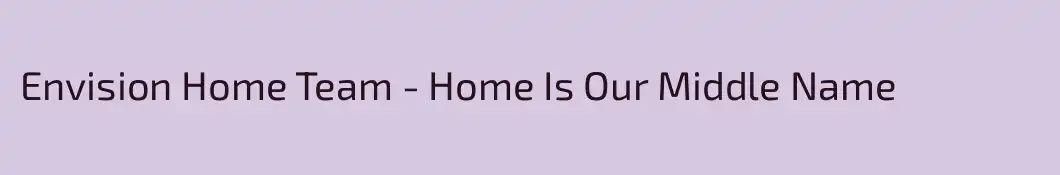 Envision Home Team - Home Is Our Middle Name